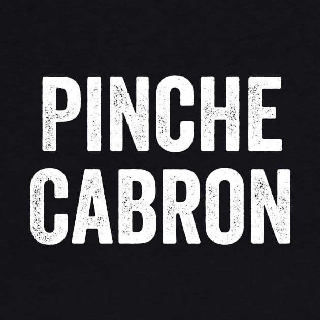 Pinche Cabron, Funny Spanish, Funny Mexican by jmgoutdoors